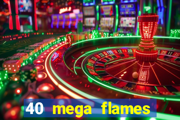 40 mega flames slot online