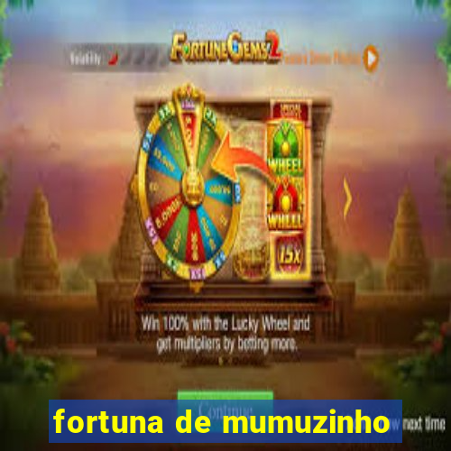 fortuna de mumuzinho