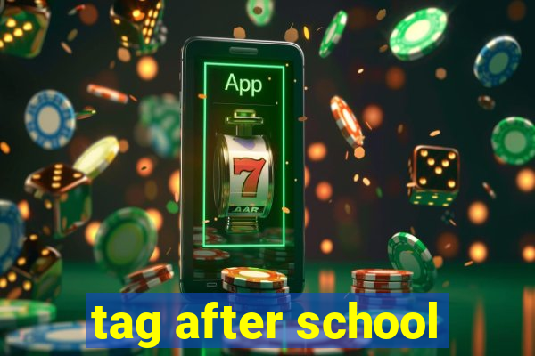 tag after school