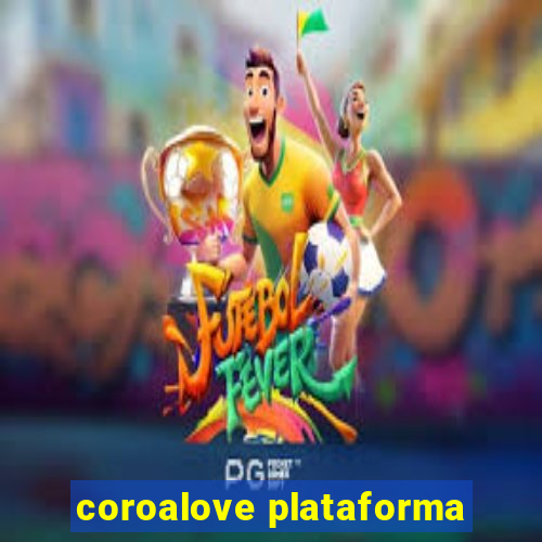 coroalove plataforma