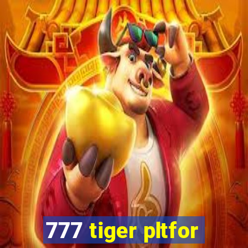 777 tiger pltfor