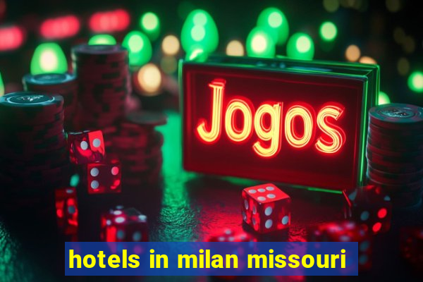 hotels in milan missouri