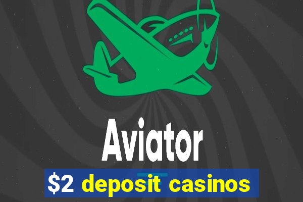 $2 deposit casinos