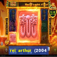 rei arthur (2004 assistir online)