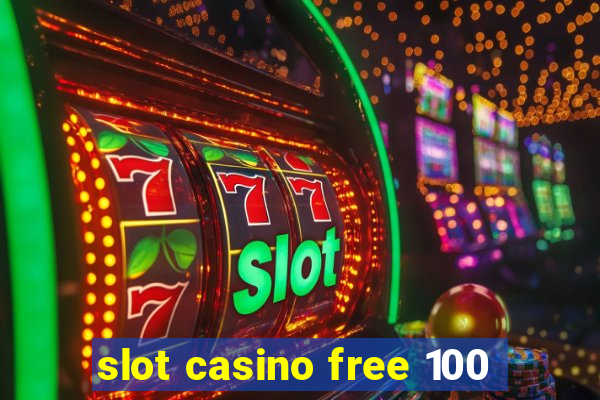 slot casino free 100