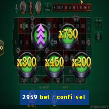 2959 bet 茅 confi谩vel