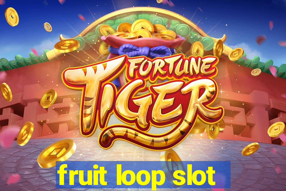 fruit loop slot