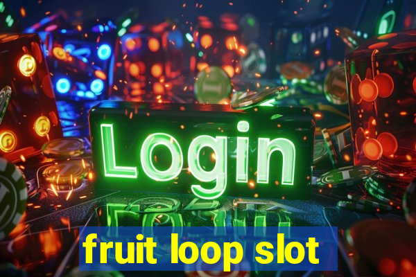 fruit loop slot