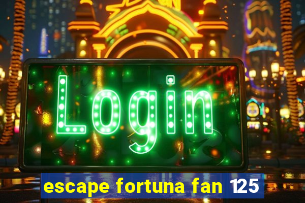 escape fortuna fan 125