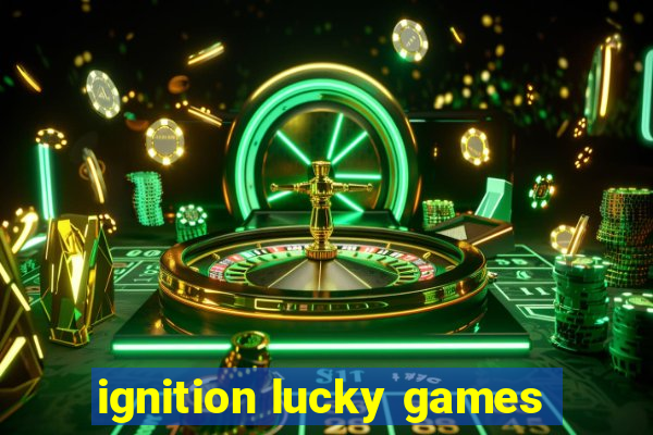 ignition lucky games