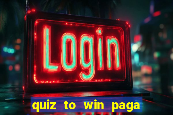 quiz to win paga mesmo quiz money paga mesmo