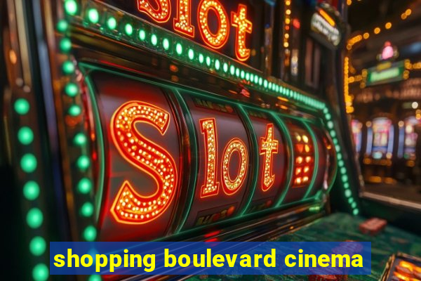 shopping boulevard cinema