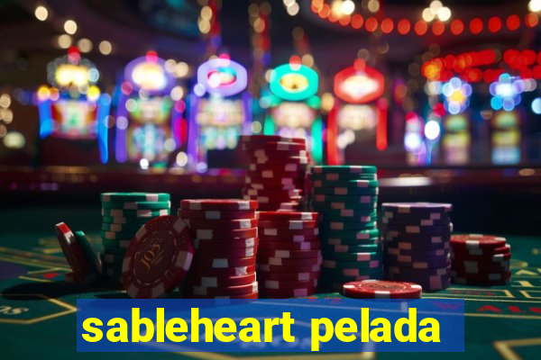 sableheart pelada