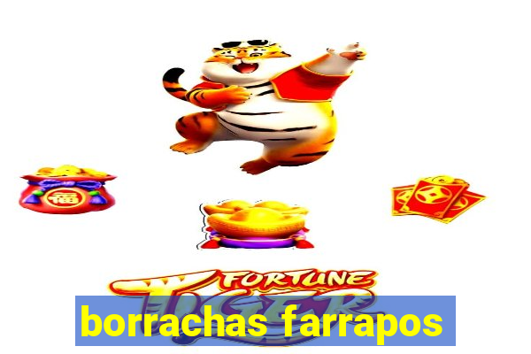 borrachas farrapos