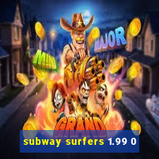 subway surfers 1.99 0