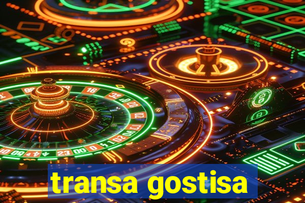 transa gostisa