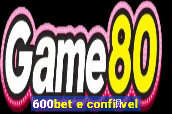 600bet e confi谩vel