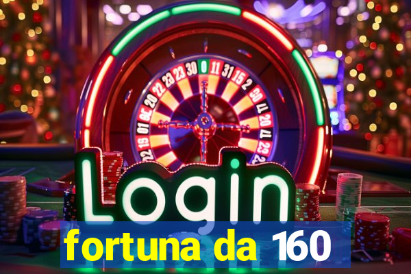 fortuna da 160