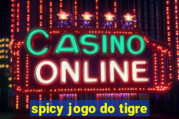 spicy jogo do tigre