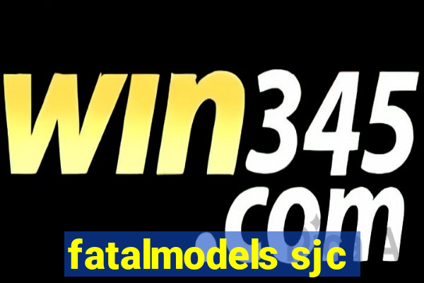 fatalmodels sjc