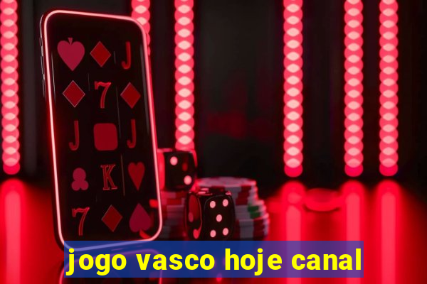 jogo vasco hoje canal