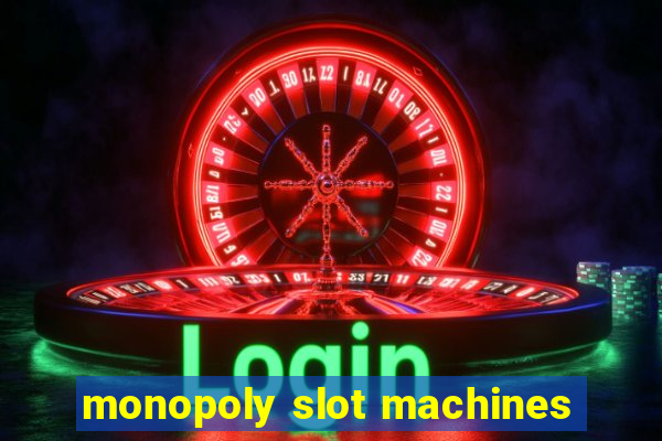 monopoly slot machines