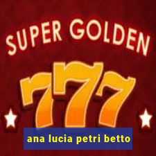 ana lucia petri betto