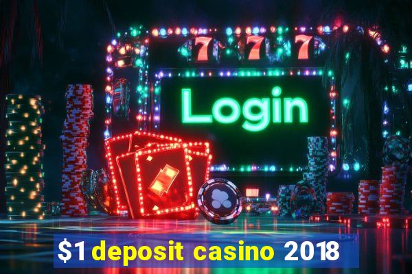 $1 deposit casino 2018