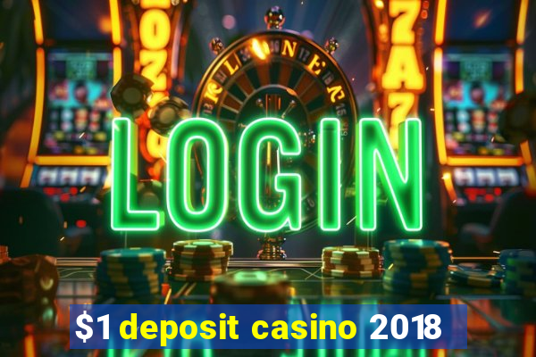 $1 deposit casino 2018