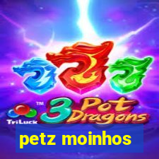 petz moinhos