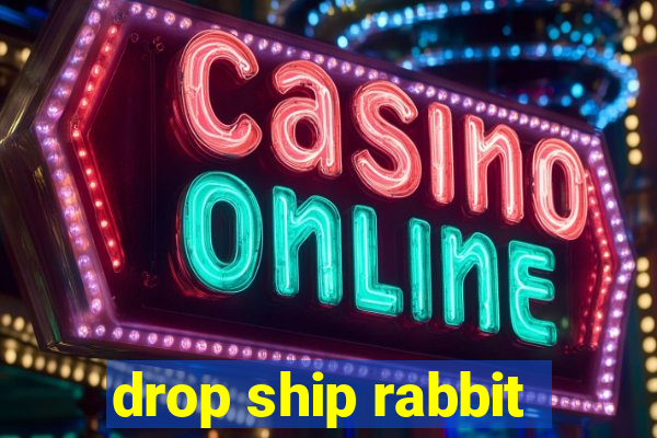 drop ship rabbit