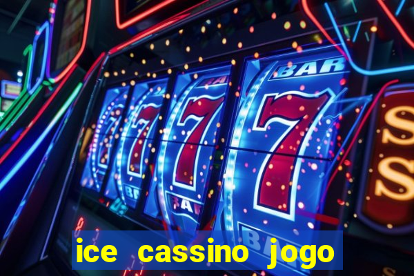 ice cassino jogo de aposta