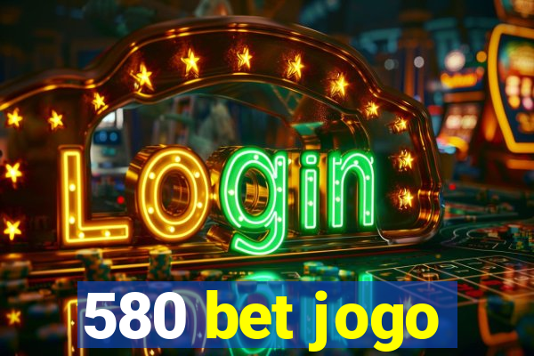 580 bet jogo