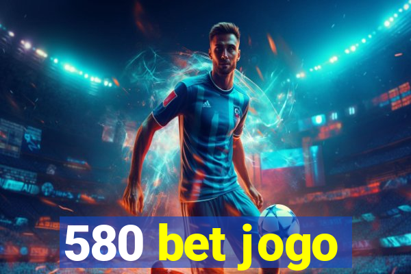 580 bet jogo