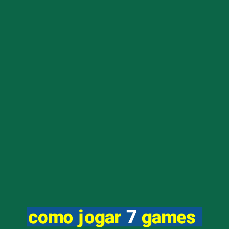 como jogar 7 games