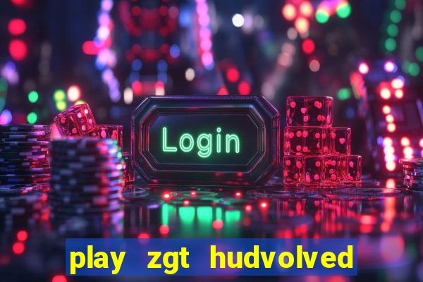 play zgt hudvolved new version