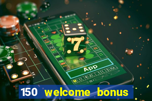 150 welcome bonus casino malaysia