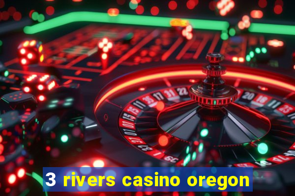 3 rivers casino oregon