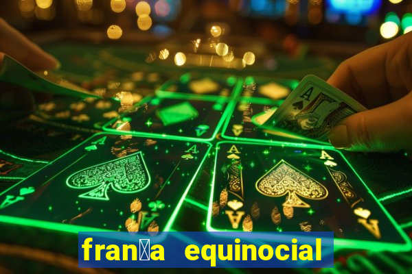 fran莽a equinocial o que