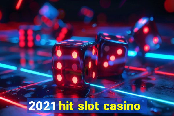 2021 hit slot casino