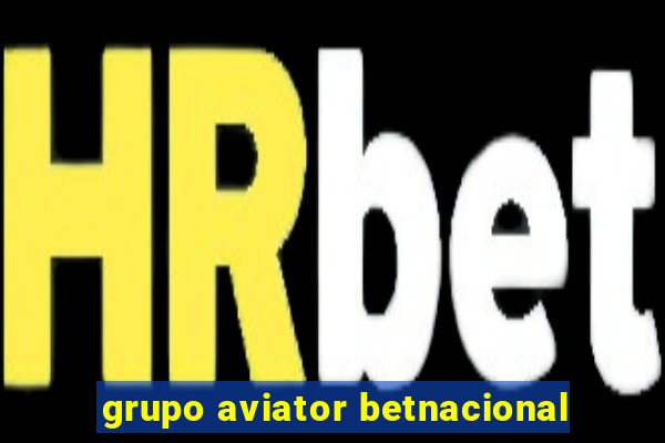 grupo aviator betnacional