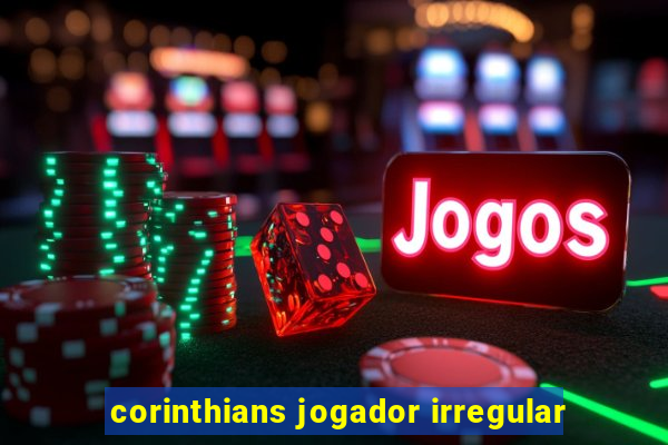 corinthians jogador irregular