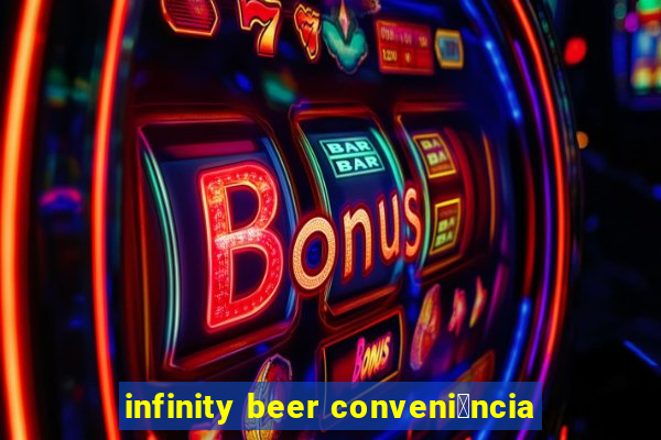 infinity beer conveni锚ncia