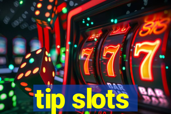 tip slots