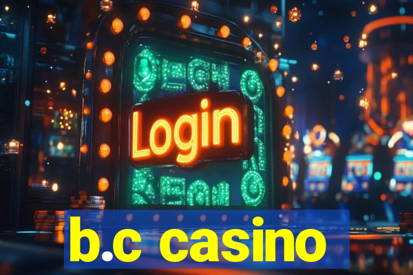 b.c casino