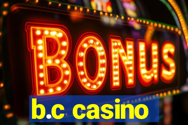 b.c casino