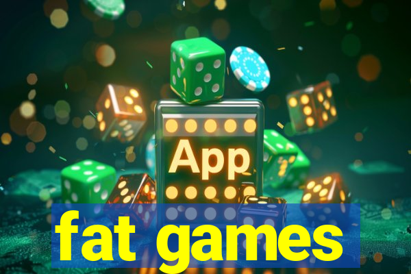 fat games