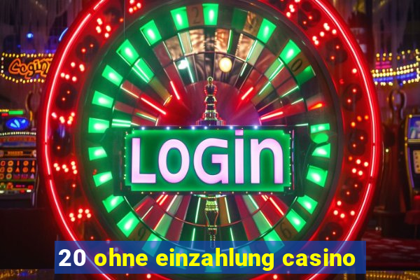 20 ohne einzahlung casino