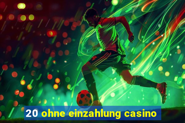 20 ohne einzahlung casino