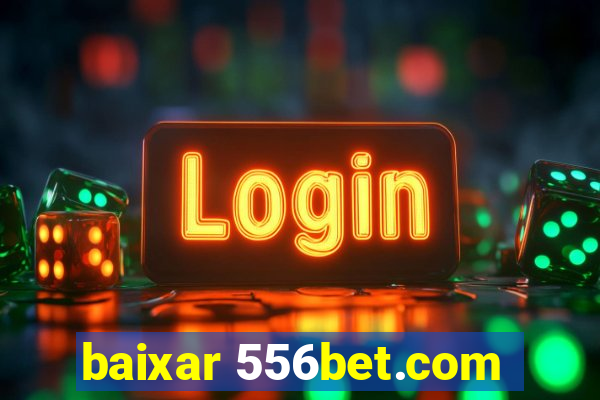 baixar 556bet.com